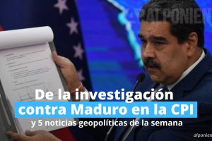 De la investigación contra Maduro en la Corte Penal Internacional y 5 noticias geopolíticas Nygel Manuel Davis