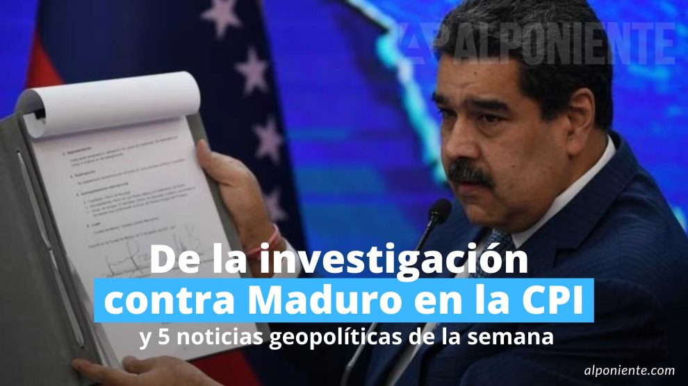 De la investigación contra Maduro en la Corte Penal Internacional y 5 noticias geopolíticas Nygel Manuel Davis