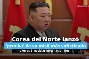 Corea del Norte lanzó 'prueba' de su misil más sofisticado y 5 noticias geopolíticas de la semana Nygel Manuel Davis